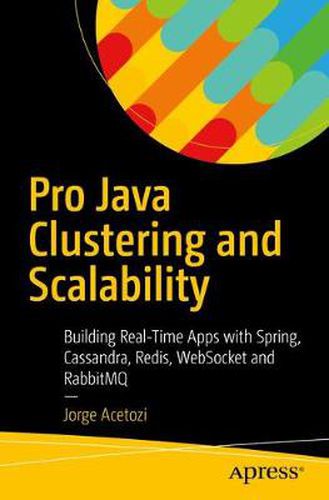 Cover image for Pro Java Clustering and Scalability: Building Real-Time Apps with Spring, Cassandra, Redis, WebSocket and RabbitMQ