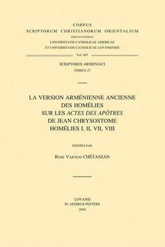 Cover image for La version armenienne ancienne des homelies sur les  Actes des Apotres  de Jean Chrysostome. Homelies I, II, VII, VIII: T.