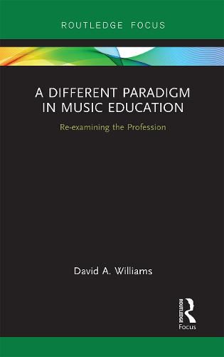 Cover image for A Different Paradigm in Music Education: Re-examining the Profession