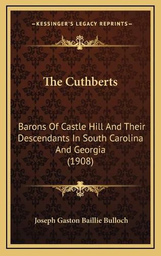 The Cuthberts: Barons of Castle Hill and Their Descendants in South Carolina and Georgia (1908)