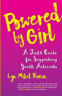 Cover image for Powered by Girl: A Field Guide for Supporting Youth Activists