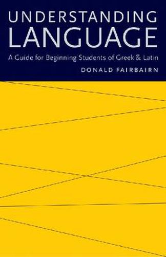 Cover image for Understanding Language: A Guide for Beginning Students of Greek and Latin