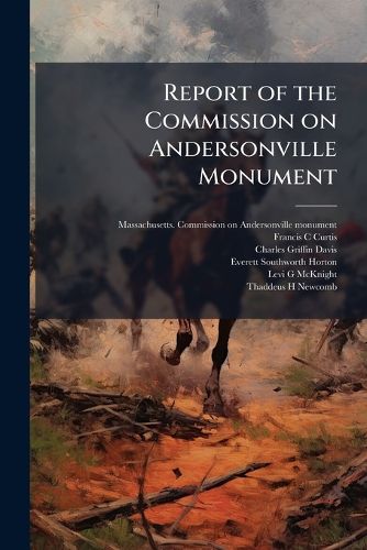 Cover image for Report of the Commission on Andersonville Monument