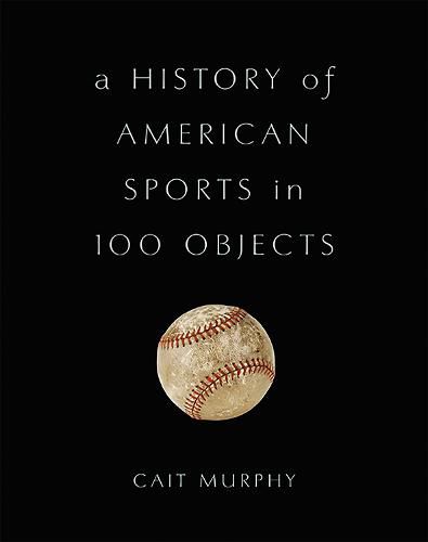 Cover image for A History of American Sports in 100 Objects