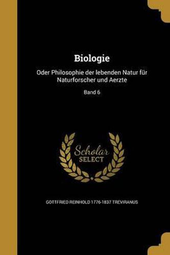 Cover image for Biologie: Oder Philosophie Der Lebenden Natur Fur Naturforscher Und Aerzte; Band 6