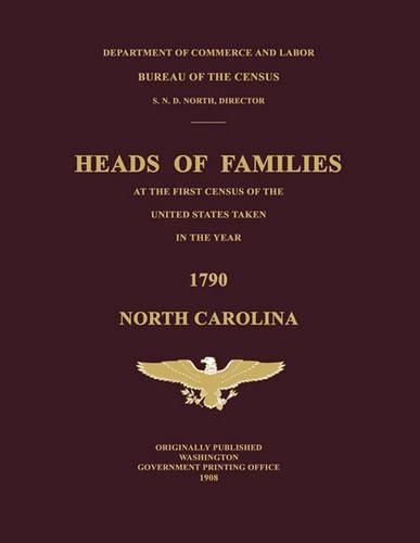 Heads of Families at the First Census of the United States Taken in the Year 1790: North Carolina