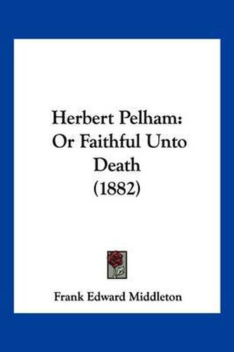 Cover image for Herbert Pelham: Or Faithful Unto Death (1882)