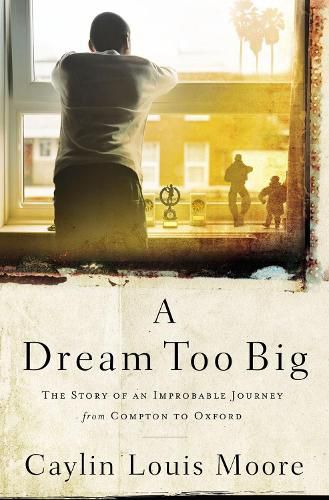 Cover image for A Dream Too Big: The Story of an Improbable Journey from Compton to Oxford