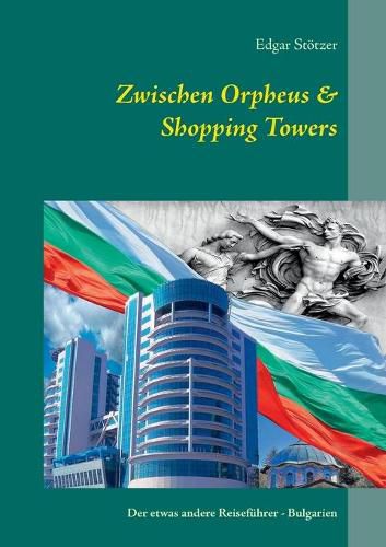 Cover image for Zwischen Orpheus & Shopping Towers: Der etwas andere Reisefuhrer - Bulgarien