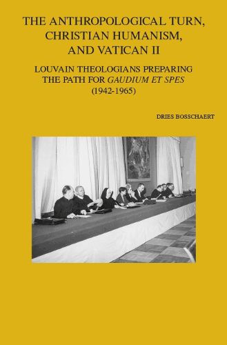 Cover image for The Anthropological Turn, Christian Humanism, and Vatican II: Louvain Theologians Preparing the Path for 'Gaudium et spes' (1942-1965)