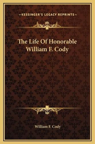 The Life of Honorable William F. Cody