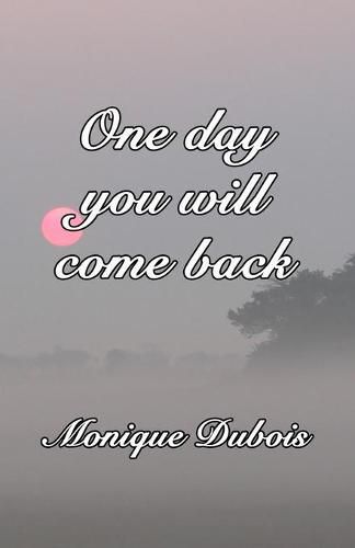 Cover image for One day you will come back: Un jour tu reviendras