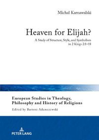 Cover image for Heaven for Elijah?: A Study of Structure, Style, and Symbolism in 2 Kings 2:1-18