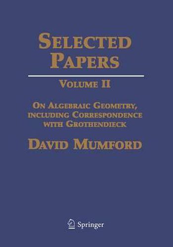 Selected Papers II: On Algebraic Geometry, including Correspondence with Grothendieck