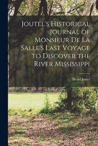 Cover image for Joutel's Historical Journal of Monsieur De La Salle's Last Voyage to Discover the River Mississippi [microform]