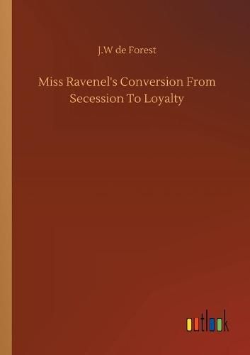 Cover image for Miss Ravenel's Conversion From Secession To Loyalty