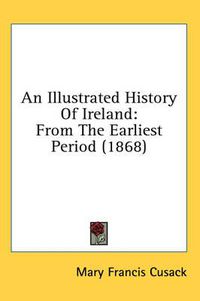 Cover image for An Illustrated History of Ireland: From the Earliest Period (1868)