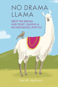 Cover image for No Drama Llama: Drop the Drama and Start Leading a No-Nonsense Lifestyle