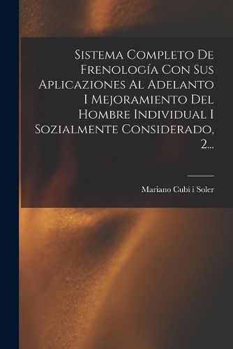 Cover image for Sistema Completo De Frenologia Con Sus Aplicaziones Al Adelanto I Mejoramiento Del Hombre Individual I Sozialmente Considerado, 2...