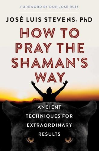 Cover image for How to Pray the Shaman's Way: Ancient Techniques for Extraordinary Results