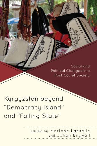 Cover image for Kyrgyzstan beyond  Democracy Island  and  Failing State: Social and Political Changes in a Post-Soviet Society