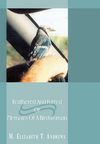 Cover image for Feathered and Furred or Memoirs of a Birdwoman