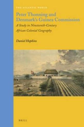 Cover image for Peter Thonning and Denmark's Guinea Commission: A Study in Nineteenth-Century African Colonial Geography