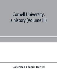 Cover image for Cornell University, a history (Volume III)