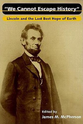 We Cannot Escape History: Lincoln and the Last Best Hope of Earth