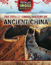 Cover image for The Totally Gross History of Ancient China