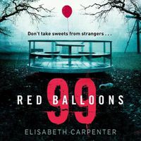 Cover image for 99 Red Balloons: A Chillingly Clever Psychological Thriller with a Stomach-Flipping Twist