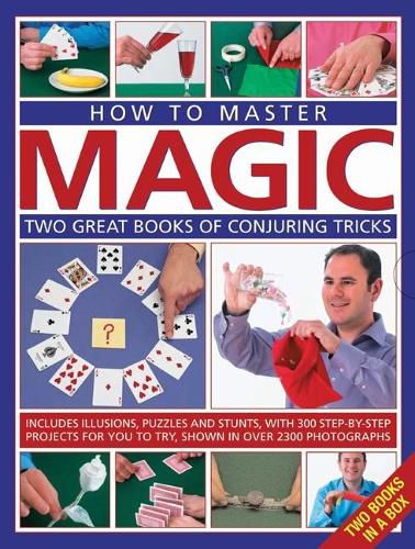 Cover image for How to Master Magic: Two great books of conjuring tricks: includes illusions, puzzles and stunts with 300 step-by-step projects for you to try, in over 2300 photographs