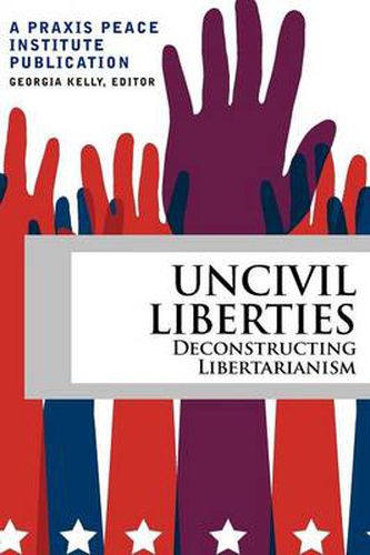 Cover image for Uncivil Liberties: Deconstructing Libertarianism