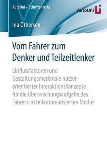 Cover image for Vom Fahrer zum Denker und Teilzeitlenker: Einflussfaktoren und Gestaltungsmerkmale nutzerorientierter Interaktionskonzepte fur die UEberwachungsaufgabe des Fahrers im teilautomatisierten Modus