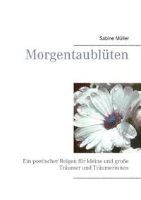 Cover image for Morgentaubluten: Ein poetischer Reigen fur kleine und grosse Traumer und Traumerinnen