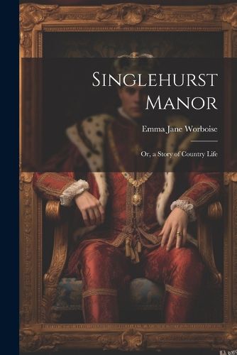Cover image for Singlehurst Manor; Or, a Story of Country Life