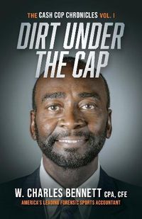 Cover image for DIRT UNDER THE CAP: The Cash Cop Chronicles