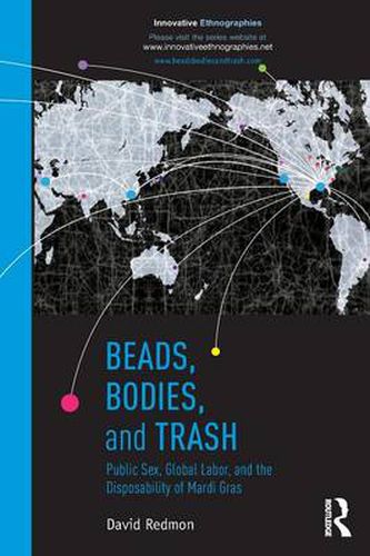 Cover image for Beads, Bodies, and Trash: Public Sex, Global Labor, and the Disposability of Mardi Gras