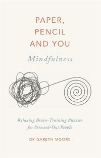 Cover image for Paper, Pencil & You: Mindfulness: Relaxing Brain-Training Puzzles for Stressed-Out People
