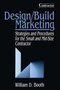 Cover image for Design/Build Marketing: Strategies and Procedures for the Small and Mid-Size Contractor