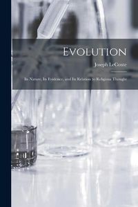 Cover image for Evolution: Its Nature, Its Evidence, and Its Relation to Religious Thought