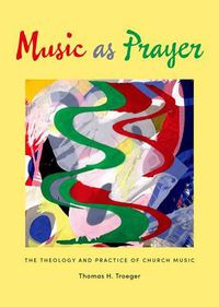 Cover image for Music as Prayer: The Theology and Practice of Church Music