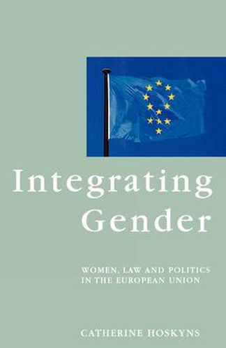 Cover image for Integrating Gender: Women, Law and Politics in the European Union