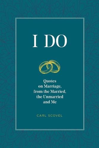 Cover image for I Do: Quotes on Marriage, from the Married, the Unmarried and Me