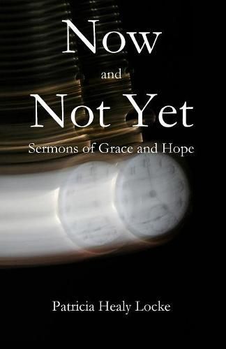 Now and Not Yet: Sermons of Grace and Hope