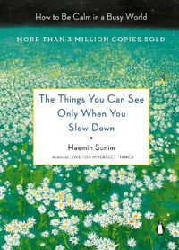 Cover image for The Things You Can See Only When You Slow Down: How to Be Calm in a Busy World