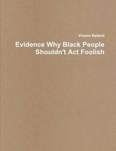 Cover image for Evidence Why Black People Shouldn't Act Foolish