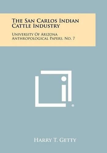 The San Carlos Indian Cattle Industry: University of Arizona Anthropological Papers, No. 7