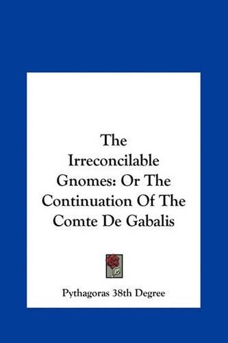 Cover image for The Irreconcilable Gnomes the Irreconcilable Gnomes: Or the Continuation of the Comte de Gabalis or the Continuation of the Comte de Gabalis