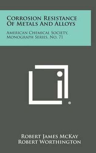 Corrosion Resistance of Metals and Alloys: American Chemical Society, Monograph Series, No. 71